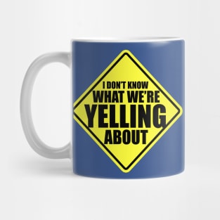 I Don't Know what We're Yelling About Mug